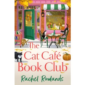 Rachel Rowlands - The Cat Cafe Book Club: A cosy autumn romance
