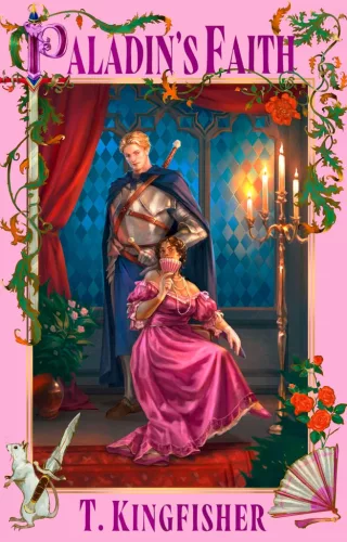 T. Kingfisher - Paladin's Faith (The Saint of Steel Series, Book 4)