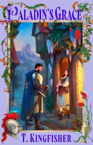 T. Kingfisher - Paladin's Grace (The Saint of Steel Series, Book 1)