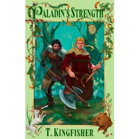 T. Kingfisher - Paladin's Strength (The Saint of Steel Series, Book 2)