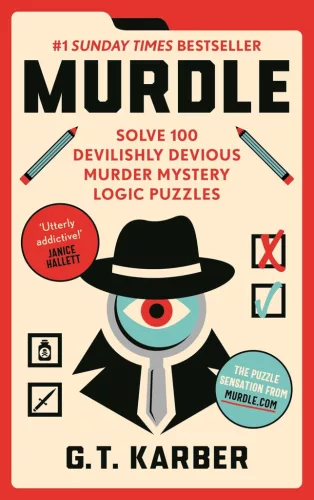 G. T. Karber - Murdle (Volume 1): Solve 100 Devilishly Devious Murder Mystery Logic Puzzles
