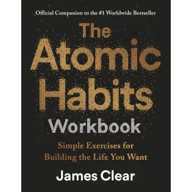 James Clear - The Atomic Habits Workbook: Official Companion to the #1 Worldwide Bestseller