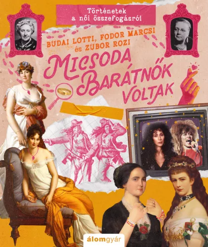 Micsoda barátnők voltak! - Történetek a női összefogásról