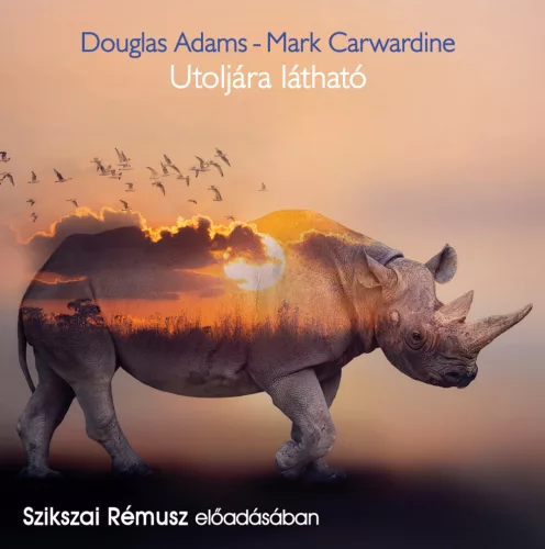 Douglas Adams, Mark Carwardine - Utoljára látható - letölthető hangoskönyv