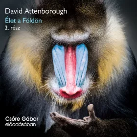David Attenborough - Élet a Földön 2. rész - letölthető hangoskönyv