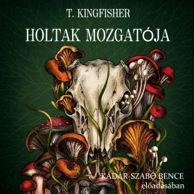 T. Kingfisher - Holtak mozgatója - letölthető hangoskönyv